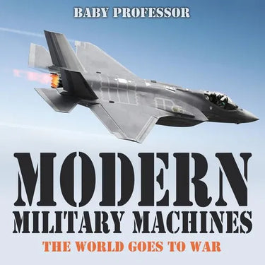 Modern Military Machines: The World Goes to War