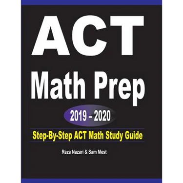 ACT Math Prep 2019 - 2020: Step-By-Step ACT Math Study Guide