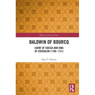 Baldwin of Bourcq: Count of Edessa and King of Jerusalem (1100-1131)