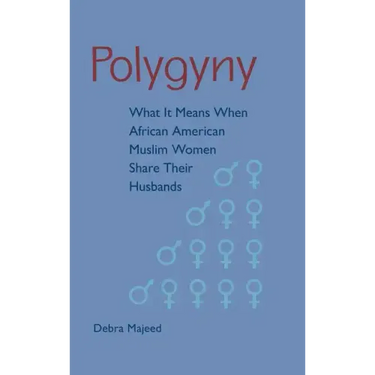 Polygyny: What It Means When African American Muslim Women Share Their Husbands