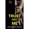 TRUST ONLY ME an unputdownable psychological thriller with a breathtaking twist