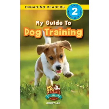 My Guide to Dog Training: Speak to Your Pet (Engaging Readers, Level 2)