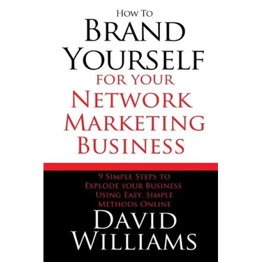 How to Brand Yourself for your Network Marketing Business: 9 Simple Steps to Explode your Business Using Easy, Simple Methods Online