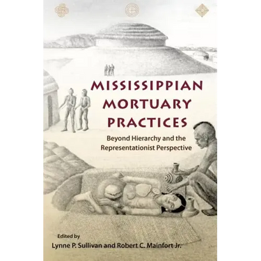 Mississippian Mortuary Practices: Beyond Hierarchy and the Representationist Perspective