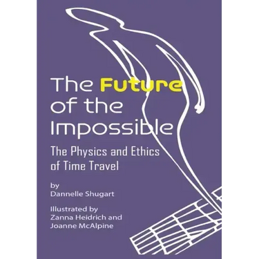 The Future of the Impossible: The Physics and Ethics of Time Travel