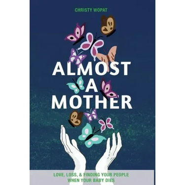 Almost a Mother: Love, Loss, and Finding Your People When Your Baby Dies