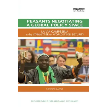 Peasants Negotiating a Global Policy Space: La Vía Campesina in the Committee on World Food Security
