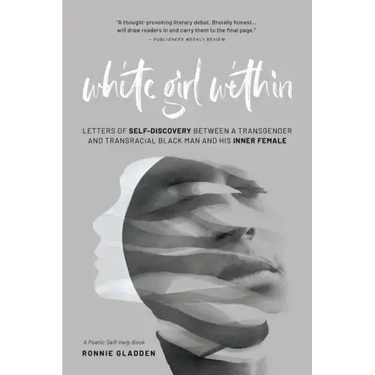 White Girl Within: Letters of Self-Discovery Between a Transgender and Transracial Black Man and His Inner Female