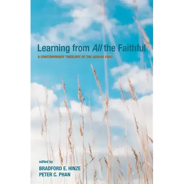 Learning from All the Faithful: A Contemporary Theology of the Sensus Fidei