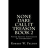 None Dare Call It Treason Book 2: Never Ending Subversion In Government!