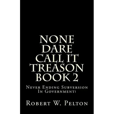 None Dare Call It Treason Book 2: Never Ending Subversion In Government!