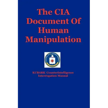 The CIA Document Of Human Manipulation: Kubark Counterintelligence Interrogation Manual