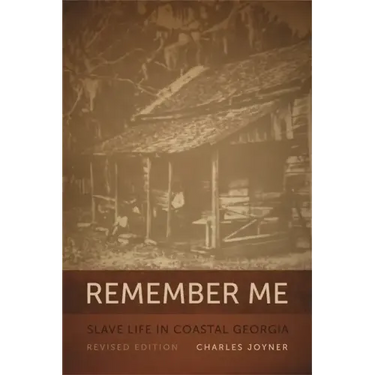 Remember Me: Slave Life in Coastal Georgia, REV. Ed.