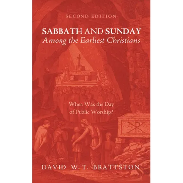 Sabbath and Sunday Among the Earliest Christians, Second Edition: When Was the Day of Public Worship?