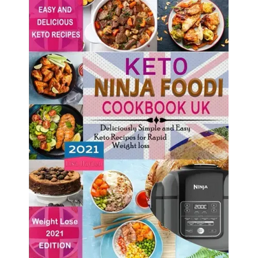 Keto Ninja Foodi Cookbook UK 2021: Deliciously Simple and Easy Keto Recipes for Rapid weight loss Using European Measurements