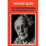 Love, Guilt and Reparation: And Other Works 1921-1945