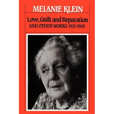 Love, Guilt and Reparation: And Other Works 1921-1945