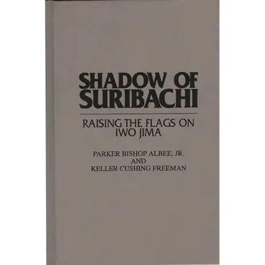 Shadow of Suribachi: Raising the Flags on Iwo Jima