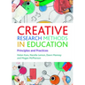 Creative Research Methods in Education: Principles and Practices