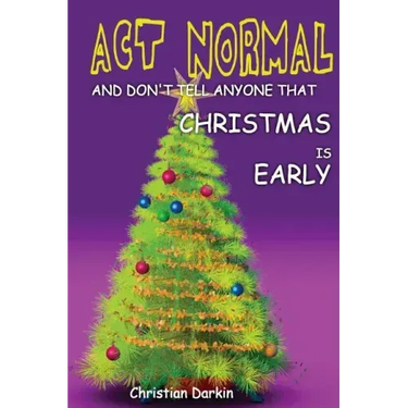 Act Normal And Don't Tell Anyone That Christmas Is Early: Read it yourself chapter book for ages 6+