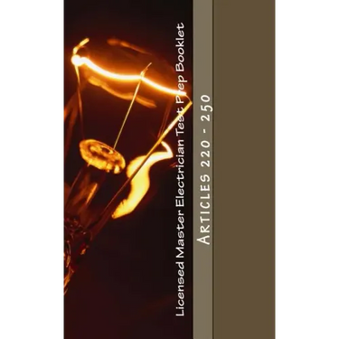 Licensed Master Electrician Test Prep Booklet (Articles 220 - 250): Articles 220 - 250