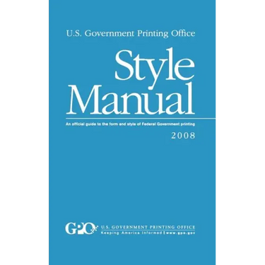 U.S. Government Printing Office Style Manual: An official guide to the form and style of Federal Government printing