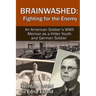 Brainwashed: Fighting For The Enemy: An American Soldier's WWII Memoir As A Hitler Youth And German Soldier