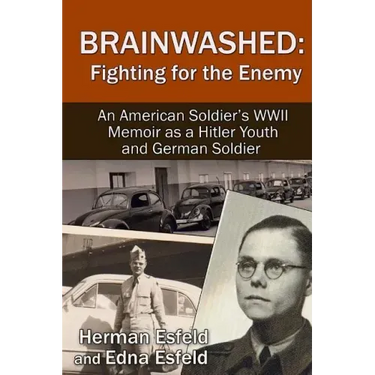 Brainwashed: Fighting For The Enemy: An American Soldier's WWII Memoir As A Hitler Youth And German Soldier