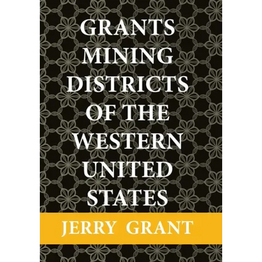 Grants Mining Districts of the Western United States: Volume 1