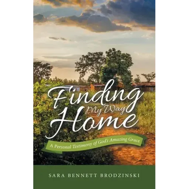 Finding My Way Home: A Personal Testimony of God's Amazing Grace
