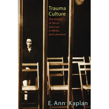 Trauma Culture: The Politics of Terror and Loss in Media and Literature