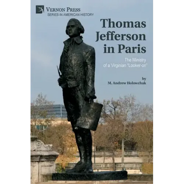 Thomas Jefferson in Paris: The Ministry of a Virginian "Looker-on"