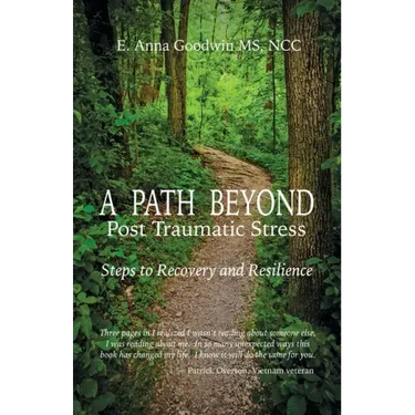 A Path Beyond Post Traumatic Stress: Steps to Recovery and Resilience