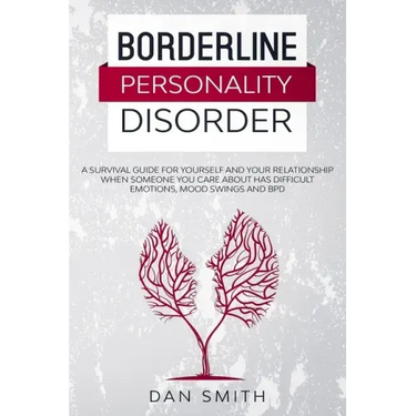Borderline Personality Disorder: a survival guide for yourself and your relationship when someone you care about has difficult emotions, mood swings a
