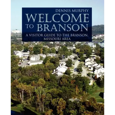 Welcome To Branson: A Visitor Guide to the Branson Area