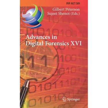 Advances in Digital Forensics XVI: 16th Ifip Wg 11.9 International Conference, New Delhi, India, January 6-8, 2020, Revised Selected Papers