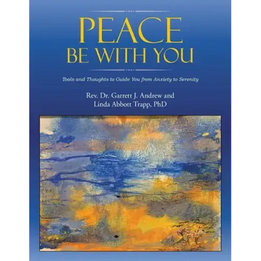 Peace Be with You: Tools and Thoughts to Guide You from Anxiety to Serenity