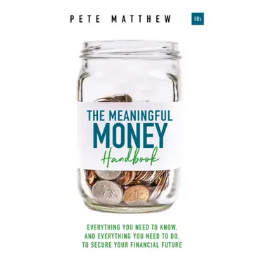 The Meaningful Money Handbook: Everything you need to KNOW and everything you need to DO to secure your financial future