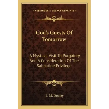 God's Guests of Tomorrow: A Mystical Visit to Purgatory and a Consideration of the Sabbatine Privilege