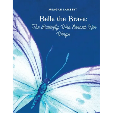 Belle The Brave: The Butterfly Who Earned Her Wings