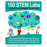 150 STEM Labs: Science Experiments for Kids
