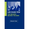 Lee Kuan Yew: The Beliefs Behind the Man