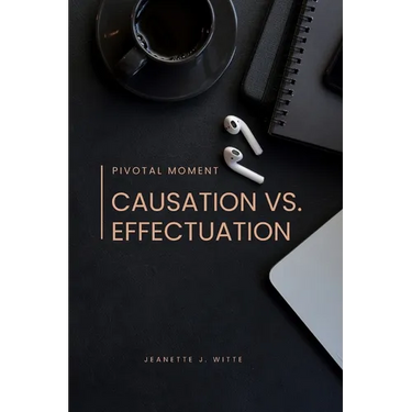 Pivotal moment: Causation vs. effectuation