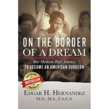 On the Border of a Dream: One Mexican Boy's Journey to Become an American Surgeon