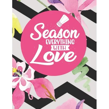 Season Everything With Love: Recipe Book To Write In Your Own Recipes