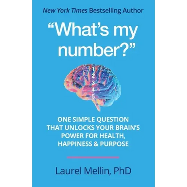 "What's my number?": One Simple Question that Unlocks Your Brain's Power for Health, Happiness & Purpose