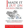 I Made It Out On Broken Pieces: From A Broken Piece To A Masterpiece