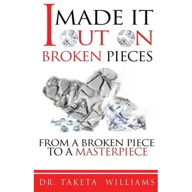 I Made It Out On Broken Pieces: From A Broken Piece To A Masterpiece