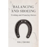 Balancing and Shoeing Trotting and Prancing Horses