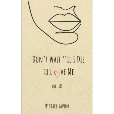 Don't Wait til I Die to Love Me III